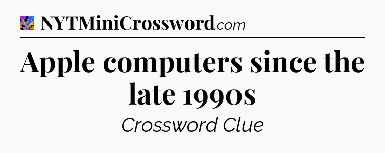 Apple computers since the late 1990s Crossword Clue