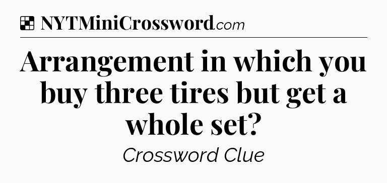 Solution: Arrangement in which you buy three tires but get a whole set - NYT Crossword