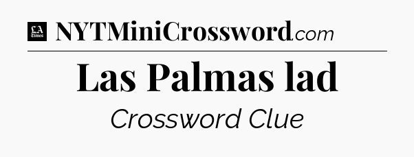 Las Palmas lad - LA Times Crossword
