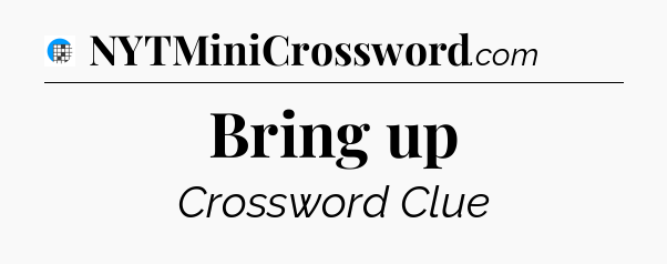 Bring up Crossword Clue