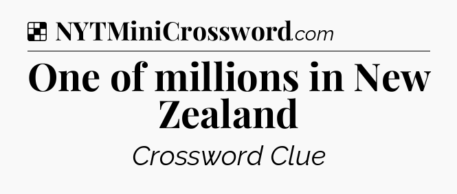 Solution: One of millions in New Zealand - NYT Crossword