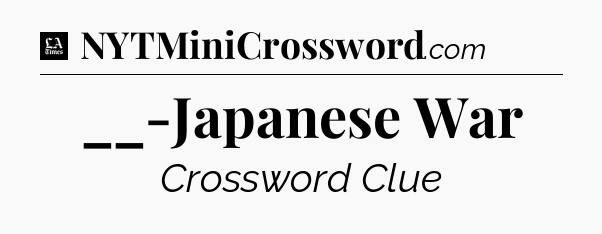 __-Japanese War - LA Times Crossword