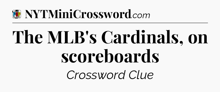 The MLB's Cardinals, on scoreboards Crossword Clue
