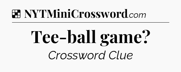 Solution: Tee-ball game - NYT Crossword