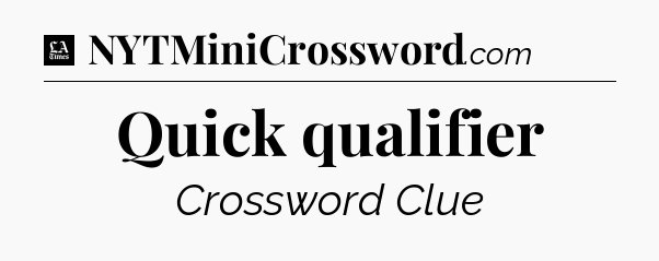 Quick qualifier - LA Times Crossword