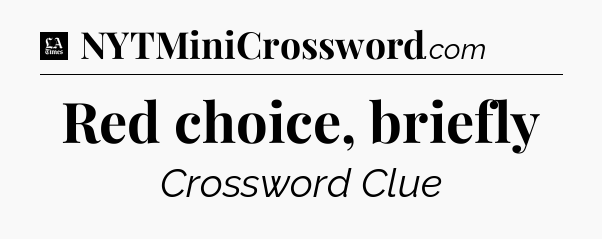 Red choice, briefly - LA Times Crossword