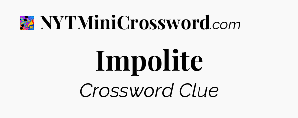 Impolite Crossword Clue