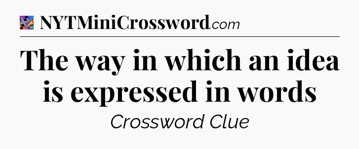 The way in which an idea is expressed in words Crossword Clue