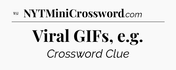 Viral GIFs, e.g - WSJ Crossword