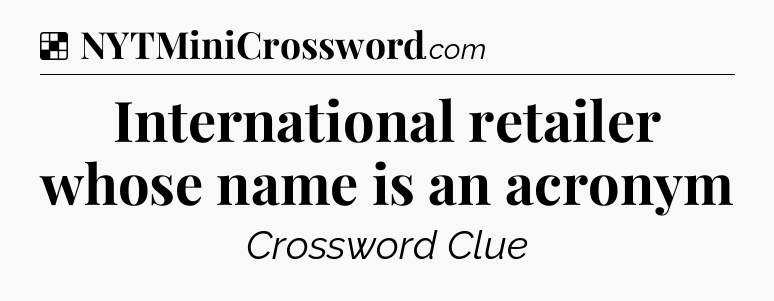 Solution: International retailer whose name is an acronym - NYT Crossword