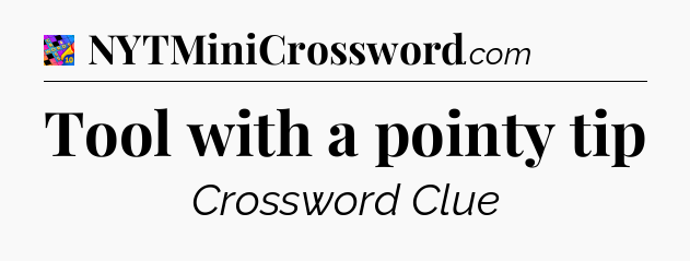 Tool with a pointy tip Crossword Clue