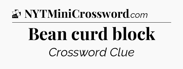 Bean curd block - Daily Themed Classic Crossword