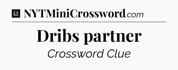 Dribs partner - LA Times Crossword