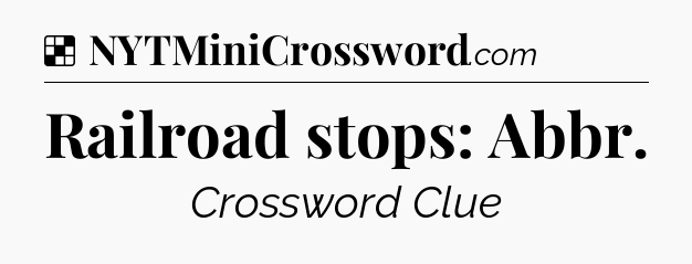 Solution: Railroad stops: Abbr - NYT Crossword