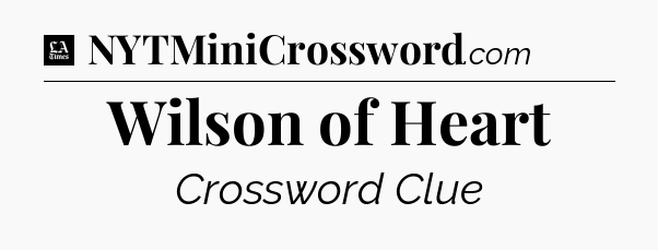Wilson of Heart - LA Times Crossword