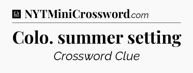 Colo. summer setting - LA Times Crossword