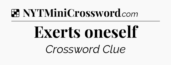 Solution: Exerts oneself - NYT Crossword