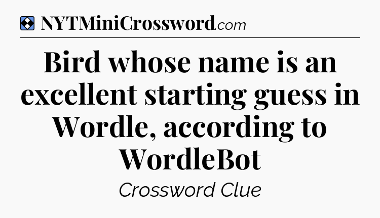Solution: Bird whose name is an excellent starting guess in Wordle, according to WordleBot - NYT Mini Crossword