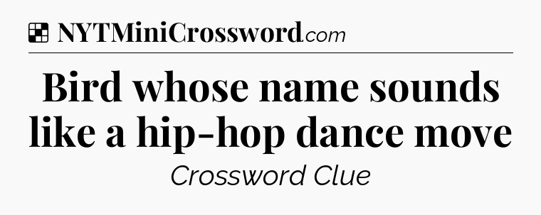 Solution: Bird whose name sounds like a hip-hop dance move - NYT Crossword