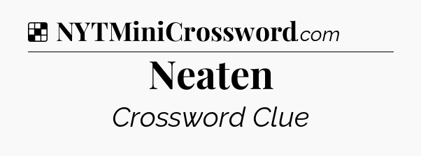 Solution: Neaten - NYT Crossword