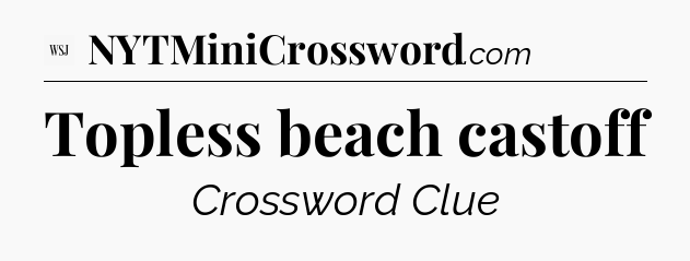 Topless beach castoff - WSJ Crossword