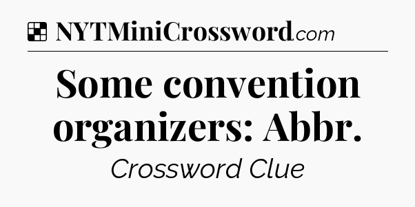 Solution: Some convention organizers: Abbr - NYT Crossword