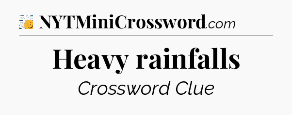 Heavy rainfalls - 7 Little Words