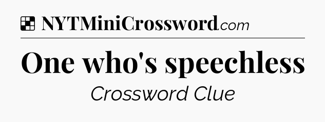 Solution: One who's speechless - NYT Crossword
