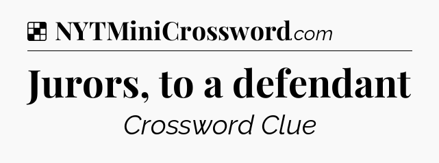 Solution: Jurors, to a defendant - NYT Crossword