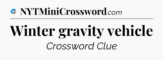 Winter gravity vehicle Crossword Clue