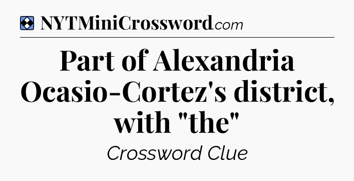 Solution: Part of Alexandria Ocasio-Cortez's district, with 