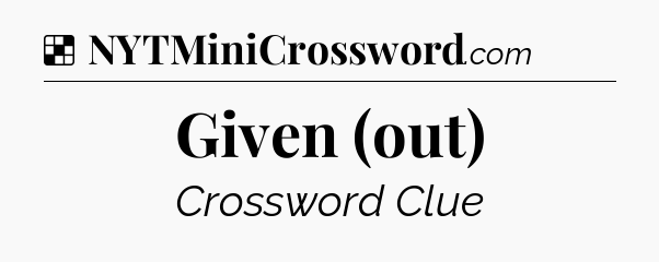 Solution: Given (out) - NYT Crossword