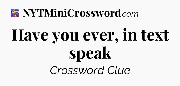 Have you ever, in text speak Codycross