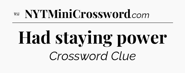 Had staying power - WSJ Crossword