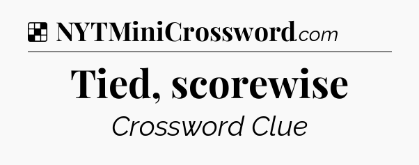 Solution: Tied, scorewise - NYT Crossword
