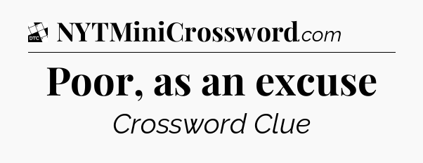 Poor, as an excuse - Daily Themed Classic Crossword