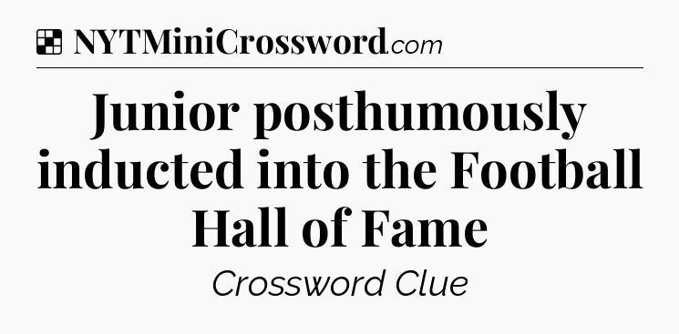 Solution: Junior posthumously inducted into the Football Hall of Fame - NYT Crossword