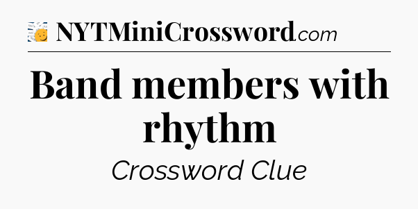 Band members with rhythm - 7 Little Words