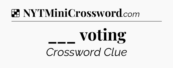 Solution: ___ voting - NYT Crossword