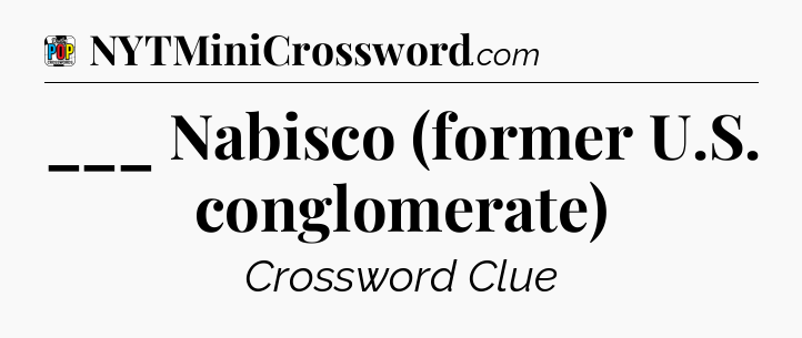___ Nabisco (former U.S. conglomerate) Crossword Clue