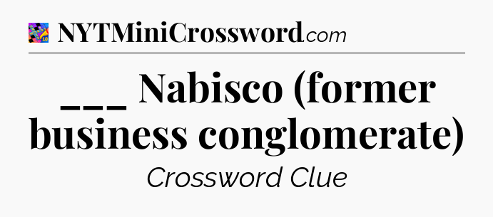 ___ Nabisco (former business conglomerate) Crossword Clue