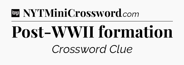 Post-WWII formation Crossword Clue