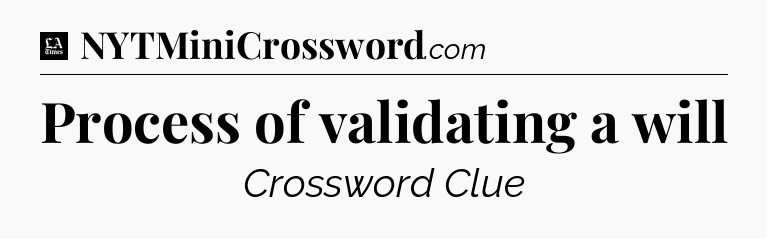 Process of validating a will - LA Times Crossword
