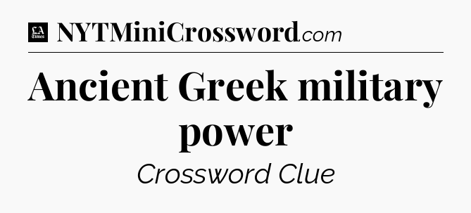 Ancient Greek military power - LA Times Crossword