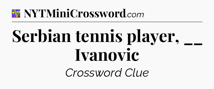 Serbian tennis player, __ Ivanovic Codycross