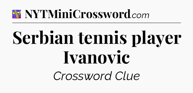 Serbian tennis player Ivanovic Codycross