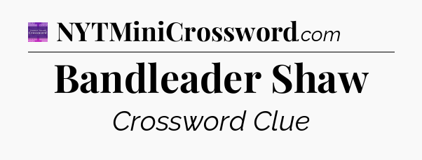 Bandleader Shaw - Thomas Joseph Crossword