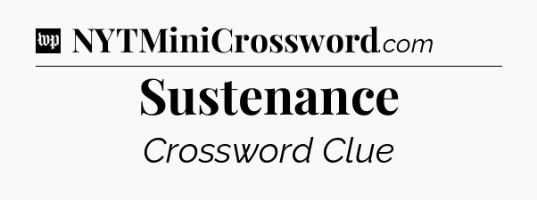 Sustenance Crossword Clue