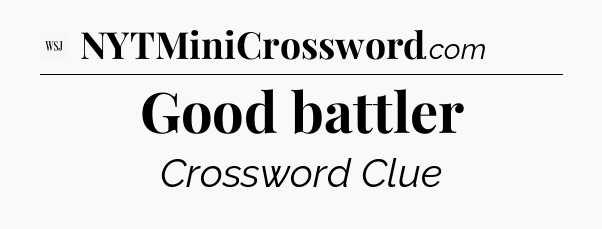 Good battler - WSJ Crossword