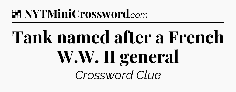 Solution: Tank named after a French W.W. II general - NYT Crossword